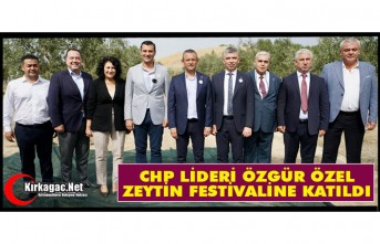 CHP LİDERİ ÖZEL "ZEYTİN FESTİVALİNE"...