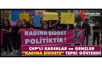 CHP’Lİ KADINLAR ve GENÇLER “KADINA ŞİDDETE” TEPKİ GÖSTERDİ