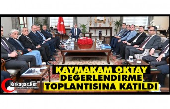 KAYMAKAM OKTAY “İL DEĞERLENDİRME TOPLANTISINA” KATILDI