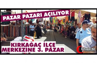 KIRKAĞAÇ’TA PAZAR PAZARI AÇILIYOR