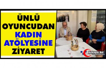 ÜNLÜ SANATÇIDAN KADIN ATÖLYESİNE ZİYARET