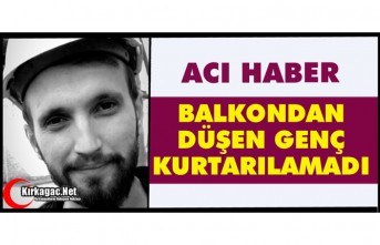 ACI HABER… BALKONDAN DÜŞEN GENÇ KURTARILAMADI