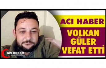 ACI HABER.. VOLKAN GÜLER VEFAT ETTİ