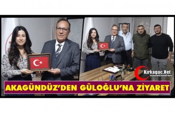 AKAGÜNDÜZ’DEN GÜLOĞLU’NA ZİYARET