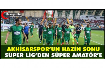 AKHİSARSPOR’UN HAZİN SONU “SÜPER LİG'DEN SÜPER AMATÖRE”