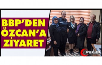 BBP HEYETİNDEN ÖZCAN’A ZİYARET