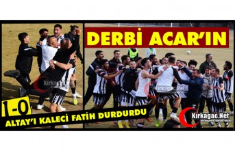 KIRKAĞAÇ DERBİSİNDE GÜLEN TARAF ACAR İDMAN 1-0