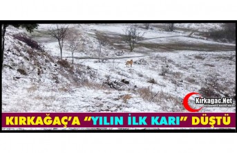 KIRKAĞAÇ’A "YILIN İLK KARI" DÜŞTÜ