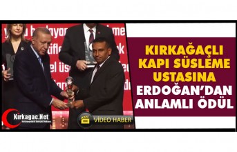 KIRKAĞAÇLI KAPI SÜSLEME USTASINA ERDOĞAN’DAN...