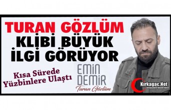 “TURAN GÖZLÜM” KLİBİ BÜYÜK İLGİ GÖRÜYOR