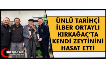 ÜNLÜ TARİHÇİ İLBER ORTAYLI KIRKAĞAÇ’TA KENDİ ZEYTİNİNİ HASAT ETTİ