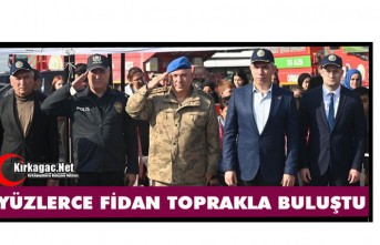 YÜZLERCE FİDAN TOPRAKLA BULUŞTU