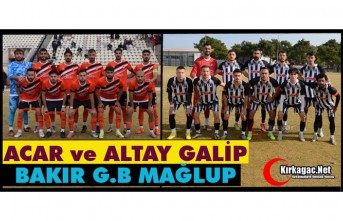 ACAR ve ALTAY KAZANDI, BAKIR G.B KAYBETTİ