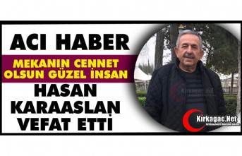 ACI HABER.. HASAN KARAASLAN VEFAT ETTİ