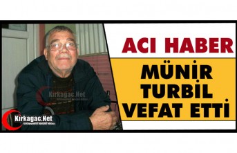 ACI HABER.. MÜNİR TURBİL VEFAT ETTİ