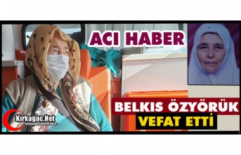 ACI HABER..HACI BELKIS ÖZYÖRÜK VEFAT ETTİ