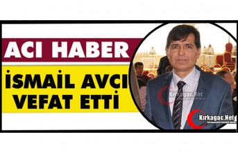 ACI HABER…İSMAİL AVCI VEFAT ETTİ