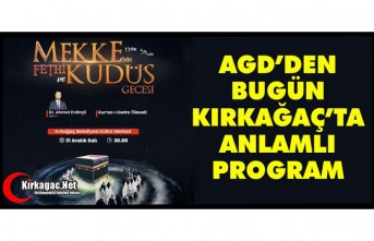 AGD’DEN BUGÜN KIRKAĞAÇ’TA “ANLAMLI PROGRAM”