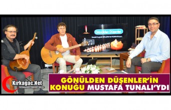 GÖNÜLDEN DÜŞENLER'İN KONUĞU MUSTAFA TUNALI'YDI