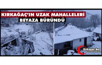 KIRKAĞAÇ'IN UZAK MAHALLELERİ BEYAZA BÜRÜNDÜ