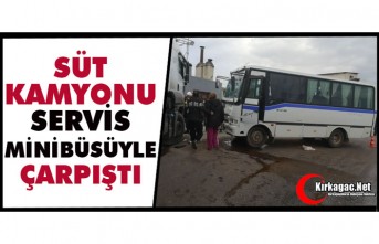 SÜT KAMYONU SERVİS MİNİBÜSÜYLE ÇARPIŞTI 9 YARALI