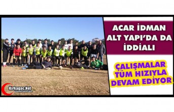 ACAR İDMAN ALT YAPIDA DA İDDİALI