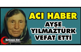 ACI HABER.. AYŞE YILMAZTÜRK VEFAT ETTİ