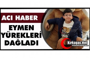 ACI HABER.. EYMEN'İN VEFATI YÜREKLERİ DAĞLADI