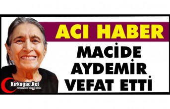 ACI HABER.. MACİDE AYDEMİR VEFAT ETTİ