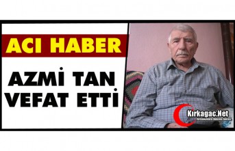 ACI HABER…AZMİ TAN VEFAT ETTİ