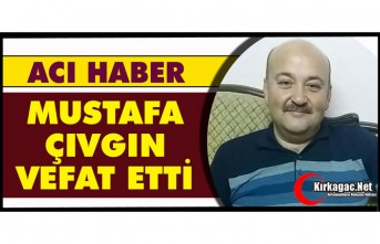 ACI HABER…MUSTAFA ÇIVGIN VEFAT ETTİ