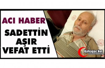 ACI HABER..SADETTİN AŞIR VEFAT ETTİ