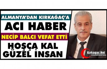 ALMANYA’DAN KIRKAĞAÇ’A  ACI HABER…HOŞÇA...