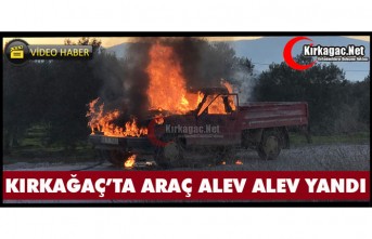 KIRKAĞAÇ’TA ARAÇ ALEV ALEV YANDI(VİDEO)