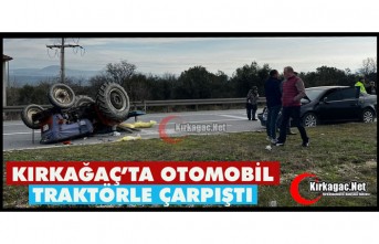 KIRKAĞAÇ’TA OTOMOBİL, TRAKTÖRLE ÇARPIŞTI