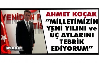 KOÇAK “MİLLETİMİZİN YENİ YILINI ve ÜÇ AYLARINI TEBRİK EDİYORUM”