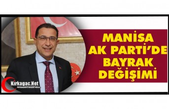 MANİSA AK PARTİ'DE BAYRAK DEĞİŞİMİ