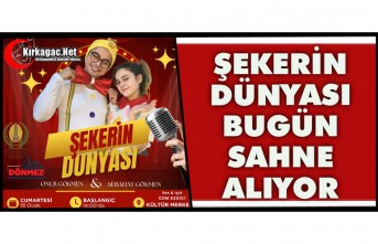 “ŞEKERİN DÜNYASI” KIRKAĞAÇ’TA SAHNE ALIYOR