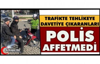 TEHLİKEYE DAVETİYE ÇIKARANLARI POLİS AFFETMEDİ