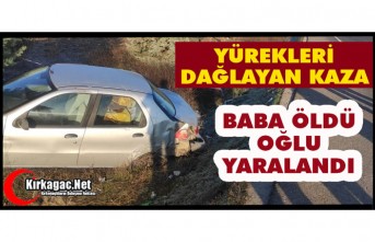 YÜREKLERİ DAĞLAYAN KAZA..BABA ÖLDÜ OĞLU YARALI