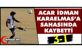 ACAR İDMAN, KARAELMAS’A SAHASINDA KAYBETTİ 3-1