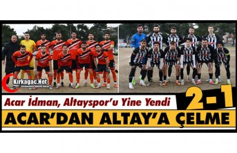 ACAR İDMAN’DAN ALTAYSPOR’A ÇELME 2-1