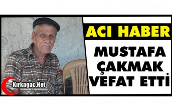 ACI HABER.. MUSTAFA ÇAKMAK VEFAT ETTİ