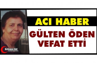 ACI HABER…GÜLTEN ÖDEN VEFAT ETTİ