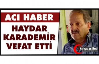 ACI HABER..HAYDAR KARADEMİR VEFAT ETTİ