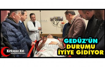 GEDÜZ'ÜN SAĞLIK DURUMU İYİYE GİDİYOR