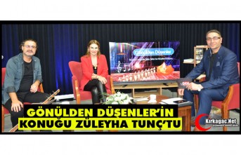 GÖNÜLDEN DÜŞENLER'İN KONUĞU ZÜLEYHA TUNÇ'TU