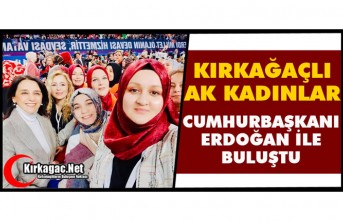 KIRKAĞAÇLI AK KADINLAR ERDOĞAN İLE BULUŞTU