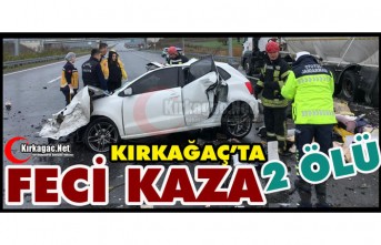 KIRKAĞAÇ’TA FECİ KAZA 2 ÖLÜ