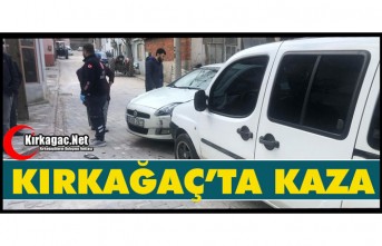 KIRKAĞAÇ’TA KAZA 1 YARALI